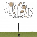 You Are What You Eat Eats :: Michael Pollan